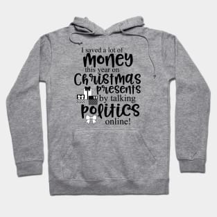 I saved a lot of money this year on Christmas presents by talking politics online! Hoodie